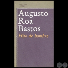 HIJO DE HOMBRE - Autor: AUGUSTO ROA BASTOS - Ao 1989